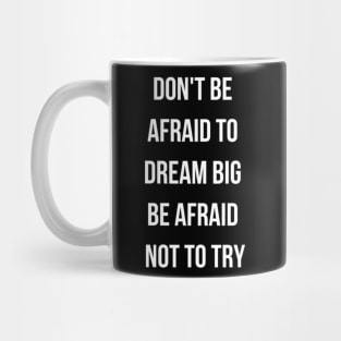 Dont be afraid to dream big Mug